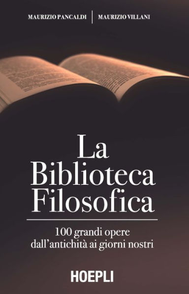 La biblioteca filosofica: 100 grandi opere dall'antichità ai giorni nostri