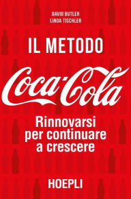 Title: Il metodo Coca-Cola: Rinnovarsi per continuare a crescere, Author: David Butler