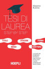 Tesi di laurea step by step: Guida per progettare, scrivere e argomentare tesi e prove finali