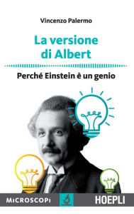 Title: La versione di Albert: Perché Einstein è un genio, Author: Vincenzo Palermo