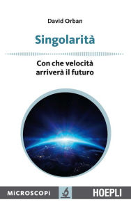 Title: Singolarità: Con che velocità arriverà il futuro, Author: David Orban