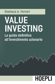 Title: Value investing: La guida definitiva all'investimento azionario, Author: Gianluca A. Ferrari