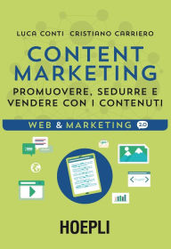 Title: Content Marketing: Promuovere, sedurre e vendere con i contenuti, Author: Luca Conti