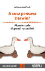 A cosa pensava Darwin?: Piccole storie di grandi naturalisti