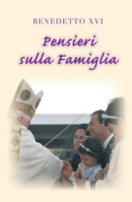 Title: Pensieri sulla famiglia, Author: Pope Benedict XVI