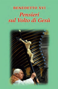 Title: Pensieri sul volto di Gesù, Author: Pope Benedict XVI