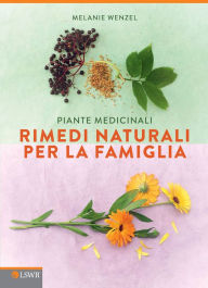 Title: Rimedi naturali per la famiglia: Piante medicinali, Author: Melanie Wenzel