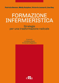 Title: Formazione infermieristica: Strategie per una trasformazione radicale, Author: Patricia Benner
