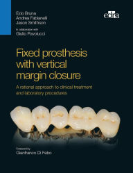 Title: Fixed prosthesis with vertical margin closure: Integration between function and aesthetics, Author: Ezio Bruna