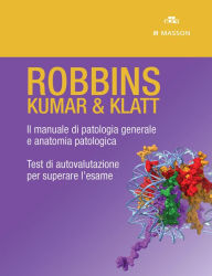Title: ROBBINS - KUMAR & KLATT - Cofanetto: Il manuale di patologia generale e anatomia patologica, Test di autovalutazione per superare l'esame, Author: Vinay Kumar