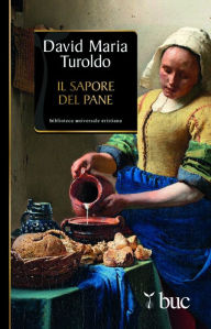 Title: Il sapore del pane, Author: David Maria Turoldo