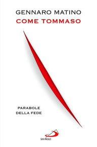 Title: Come Tommaso. Parabole della fede, Author: Matino Gennaro