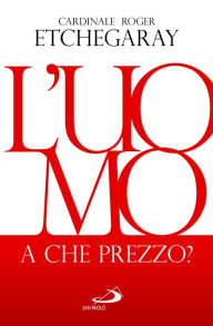 Title: L'uomo, a che prezzo?, Author: Etchegaray Roger