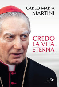 Title: Credo La vita eterna, Author: Maria Martini Carlo