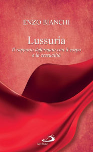 Title: Lussuria. Il rapporto deformato con il corpo e la sessualità, Author: Bianchi Enzo