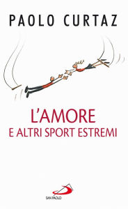 Title: L'amore e altri sport estremi. Storie di coppie nella Bibbia, Author: Paolo Curtaz