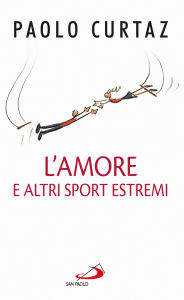 Title: L'amore e altri sport estremi. Storie di coppie nella Bibbia, Author: Paolo Curtaz