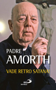 Title: Vade retro Satana!, Author: Gabriele Amorth
