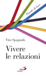 Title: Vivere le relazioni. Parole di luce, Author: Vito Spagnolo