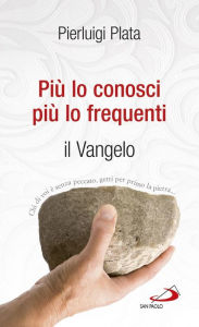 Title: Più lo conosci, più lo frequenti. Il Vangelo, Author: Pierluigi Plata