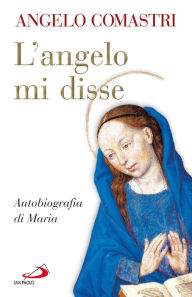 Title: L'Angelo mi disse. Autobiografia di Maria, Author: Angelo Comastri