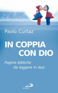 Title: In coppia con Dio. Pagine bibliche da leggere in due, Author: Curtaz Paolo