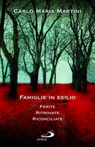 Title: Famiglie in esilio. Ferite, ritrovate, riconciliate, Author: Maria Martini Carlo