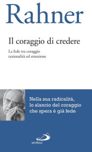 Title: Il coraggio di credere. La fede tra coraggio, razionalità ed emozione, Author: Rahner Karl