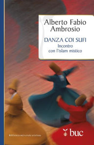Title: Danza coi sufi. Incontro con l'Islam mistico, Author: Alberto Fabio Ambrosio