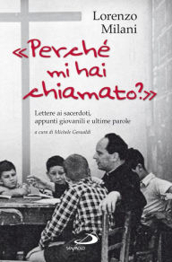 Title: Perché mi hai chiamato? Lettere ai sacerdoti, appunti giovanili e ultime parole, Author: Milani Lorenzo