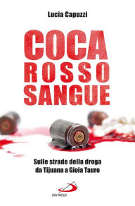 Title: Coca Rosso Sangue. Sulle strade della droga da Tijuana a Gioia Tauro, Author: Capuzzi Lucia