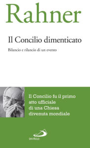 Title: Il concilio dimenticato. Bilancio e rilancio di un evento, Author: Rahner Karl