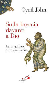 Title: Sulla breccia davanti a Dio. La preghiera di intercessione, Author: Starless