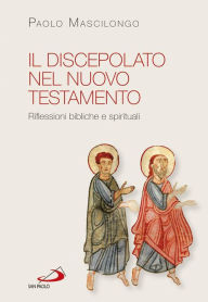 Title: Il discepolato nel Nuovo Testamento. Riflessioni bibliche e spirituali, Author: Mascilongo Paolo
