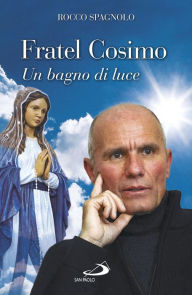 Title: Fratel Cosimo. Un bagno di luce, Author: Spagnolo Rocco