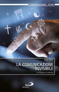 Title: La comunicazione invisibile. Le religioni in internet, Author: Pace Vincenzo