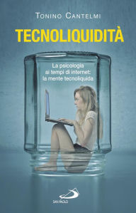 Title: Tecnoliquidità. La psicologia ai tempi di internet: la mente tecnoliquida, Author: Cantelmi Tonino