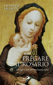 Title: Pregare il rosario. Consigli e aiuti per una buona recita, Author: Giulietti Emanuele