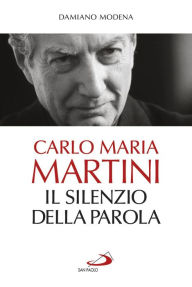 Title: Carlo Maria Martini. Il silenzio della Parola, Author: Modena Damiano