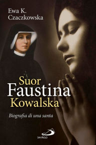 Title: Suor Faustina Kowalska. Biografia di una santa, Author: Czaczkowska Ewa K.