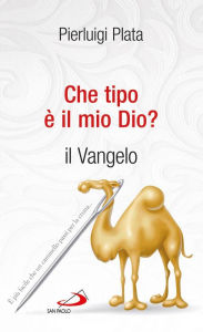 Title: Che tipo è il mio Dio? Il Vangelo, Author: Plata Pierluigi