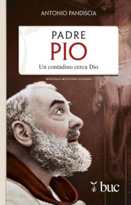 Title: Padre Pio. Un contadino cerca Dio, Author: Pandiscia Antonio