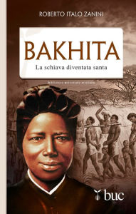 Title: Bakhita. La schiava diventata santa, Author: Zanini Roberto Italo