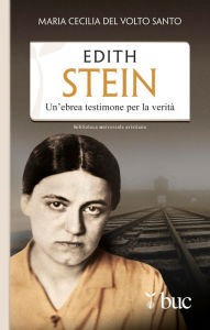 Title: Edith Stein. Un'ebrea testimone per la verità, Author: Maria Cecilia del Volto Santo