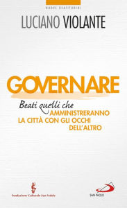 Title: Governare. Beati quelli che amministreranno la città con gli occhi dell'altro, Author: Luciano Violante