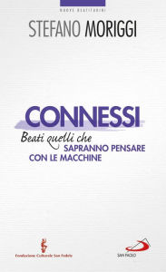 Title: Connessi. Beati quelli che sapranno pensare con le macchine, Author: Stefano Moriggi