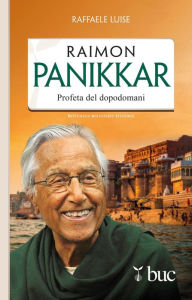 Title: Raimon Panikkar. Profeta del dopodomani, Author: Luise Raffaele