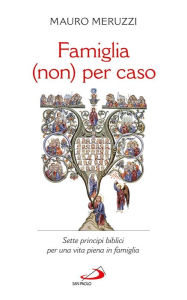 Title: Famiglia (non) per caso. Sette principi biblici per una vita piena in famiglia, Author: Mauro Meruzzi