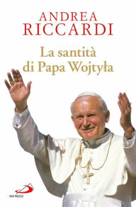 Title: La santità di Papa Wojtyla, Author: Riccardi Andrea