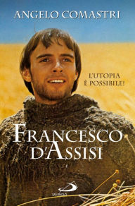 Title: Francesco d'Assisi. L'utopia è possibile!, Author: Comastri Angelo